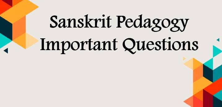 (Sanskrit Pedagogy Important Questions